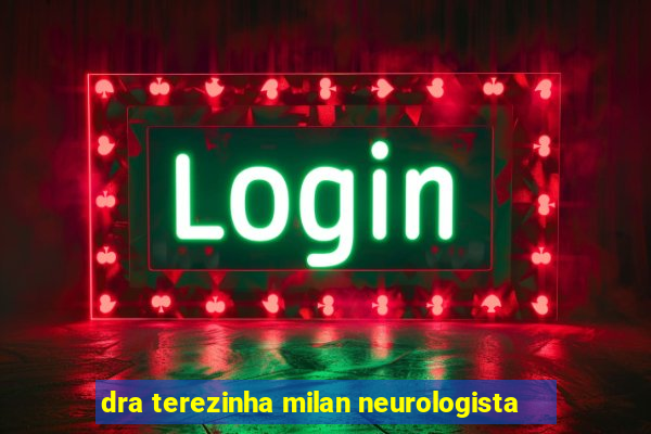 dra terezinha milan neurologista